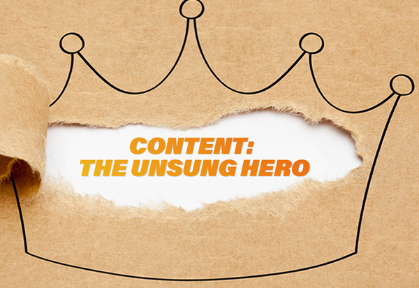 Content: Still the king or an unsung hero?